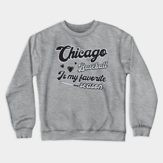 Chicago Baseball - Baseball Is My Favorite Season Crewneck Sweatshirt by Ruffeli